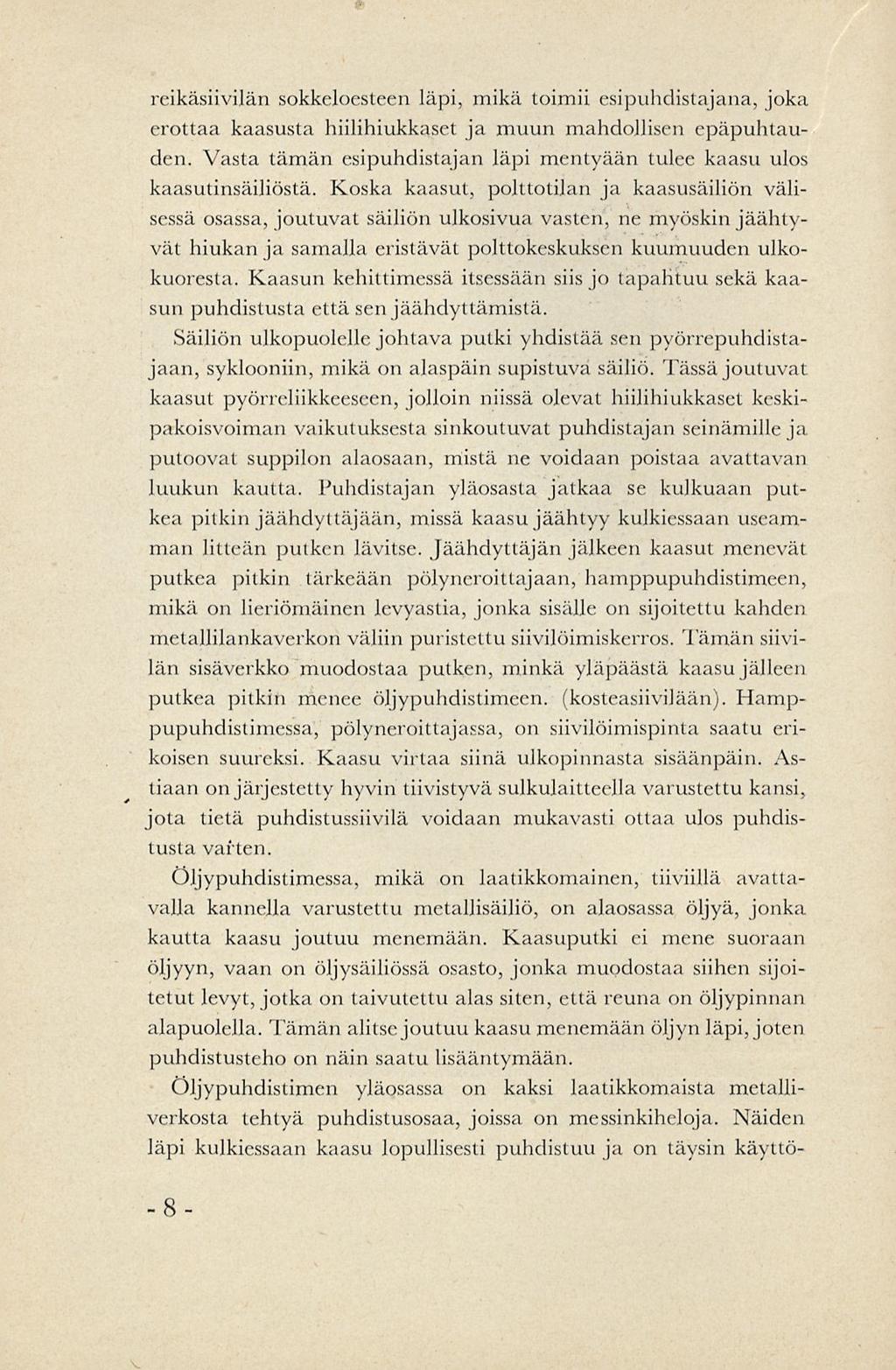 reikäsiivilän sokkeloesteen läpi, mikä toimii esipuhdistamana, joka erottaa kaasusta hiilihiukkaset ja muun mahdollisen epäpuhtauden.