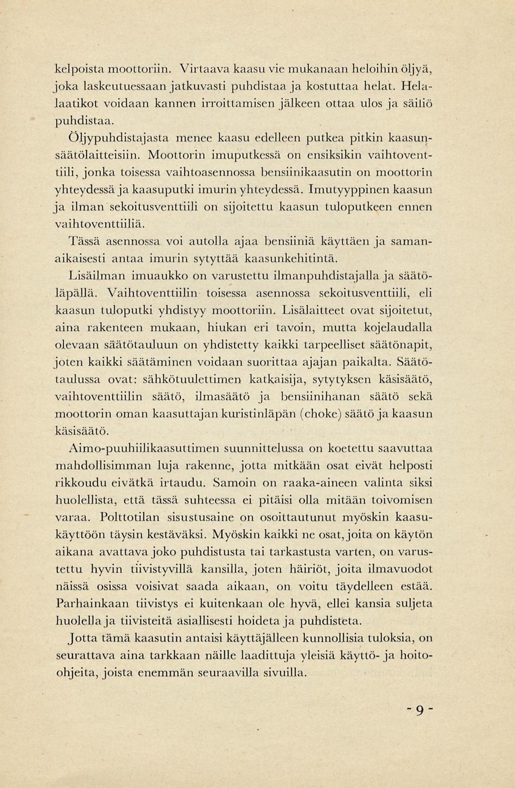 kelpoista moottoriin. Viilaava kaasu vie mukanaan heloihin öljyä, joka laskeutuessaan jatkuvasti puhdistaa ja kosttittaa helat.