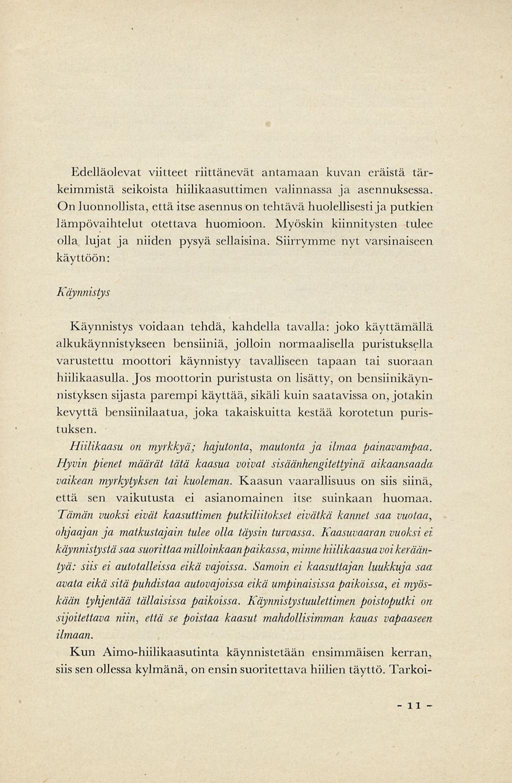 Edelläolevat viitteet riittänevät antamaan kuvan eräistä tärkeimmistä seikoista hiilikaasuttimen valinnassa ja asennuksessa.