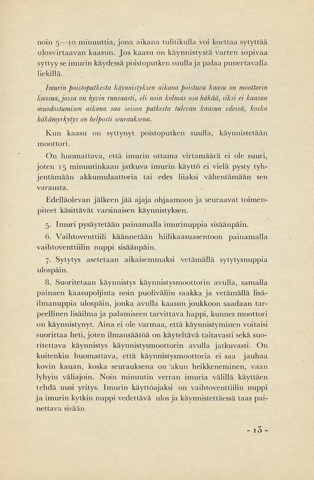 noin 5 10 minuuttia, jona aikana tulitikulla voi koettaa sytyttää ulosvirtaavan kaasun.