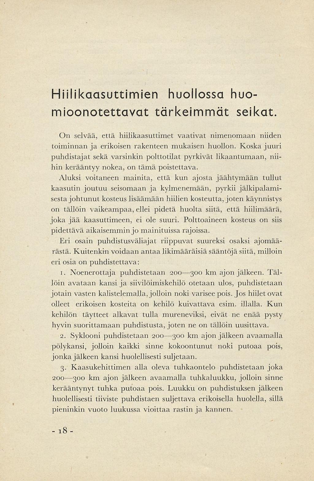 Hiilikaasuttimien huollossa huomioonotettavat tärkeimmät seikat. On selvää, että hiilikaasuttimet vaativat nimenomaan niiden toiminnan ja erikoisen rakenteen mukaisen huollon.