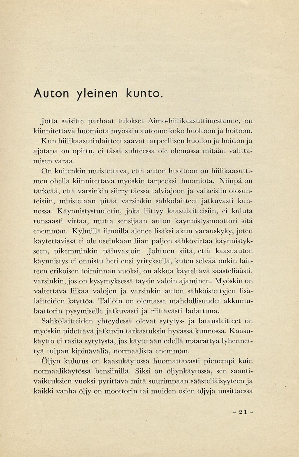 Auton yleinen kunto. Jotta saisitte parhaat tulokset Aimo-hiilikaasuttimestanne, on kiinnitettävä huomiota myöskin autonne koko huoltoon ja hoitoon.