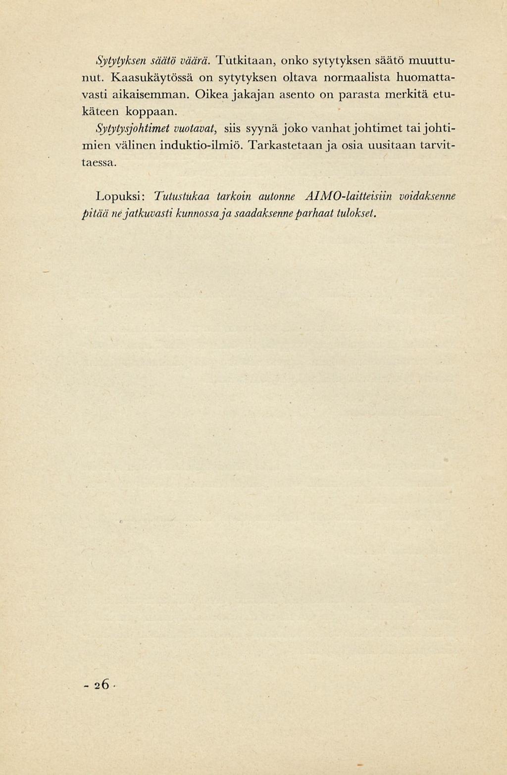 Sytytyksen säätö väärä. Tutkitaan, onko sytytyksen säätö muuttunut. Kaasukäytössä on sytytyksen oltava normaalista huomattavasti aikaisemman. Oikea jakajan asento on parasta merkitä etukäteen koppaan.