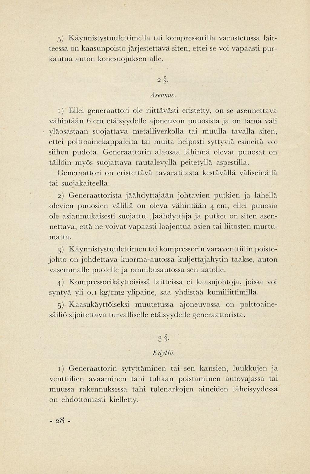 5) Käynnistystuulcttimella tai kompressorilla varustetussa laitteessa on kaasunpoisto järjestettävä siten, ettei se voi vapaasti purkautua auton konesuojuksen alle. 2. Asennus.
