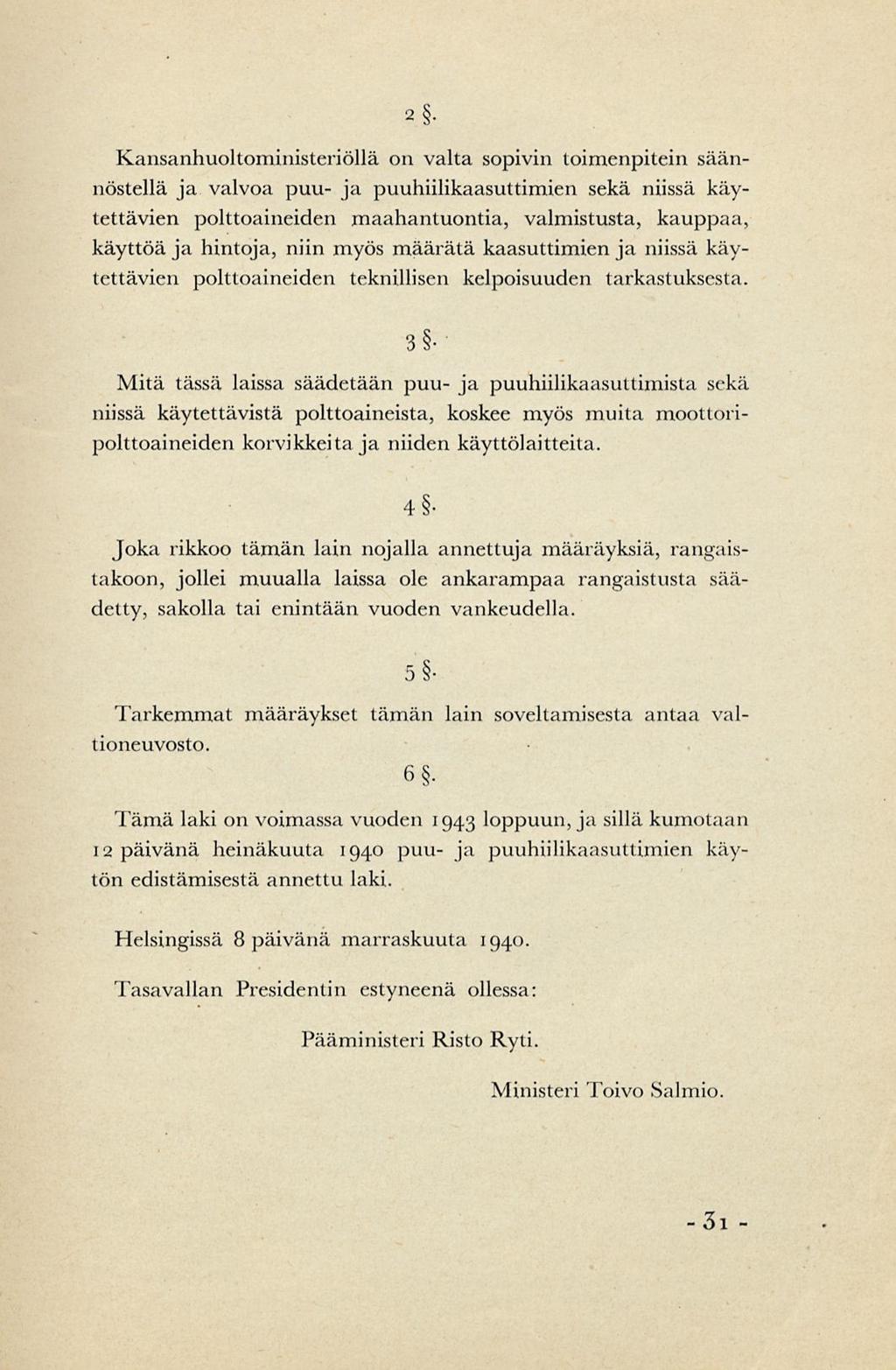 2 Kansanhuoltoministeriöllä on valta sopivin toimenpitein säännöstellä ja valvoa puu- ja puuhiilikaasuttirnien sekä niissä käytettävien polttoaineiden maahantuontia, valmistusta, kauppaa, käyttöä ja