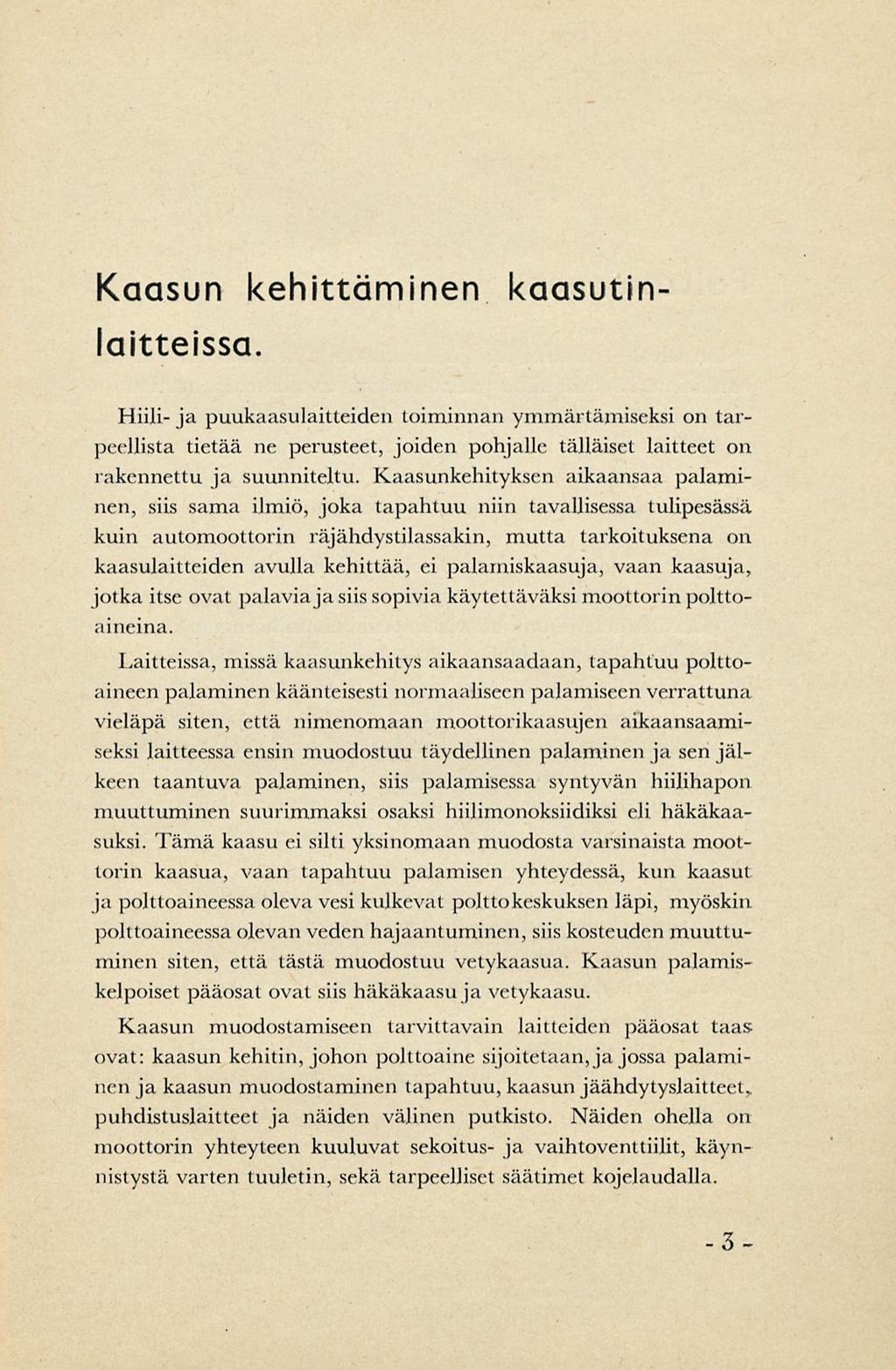 Kaasun kehittäminen kaasutinlaitteissa. Hiili- ja puukaasulaitleiden toiminnan ymmärtämiseksi on tarpeellista tietää ne perusteet, joiden pohjalle tällaiset laitteet on rakennettu ja suunniteltu.