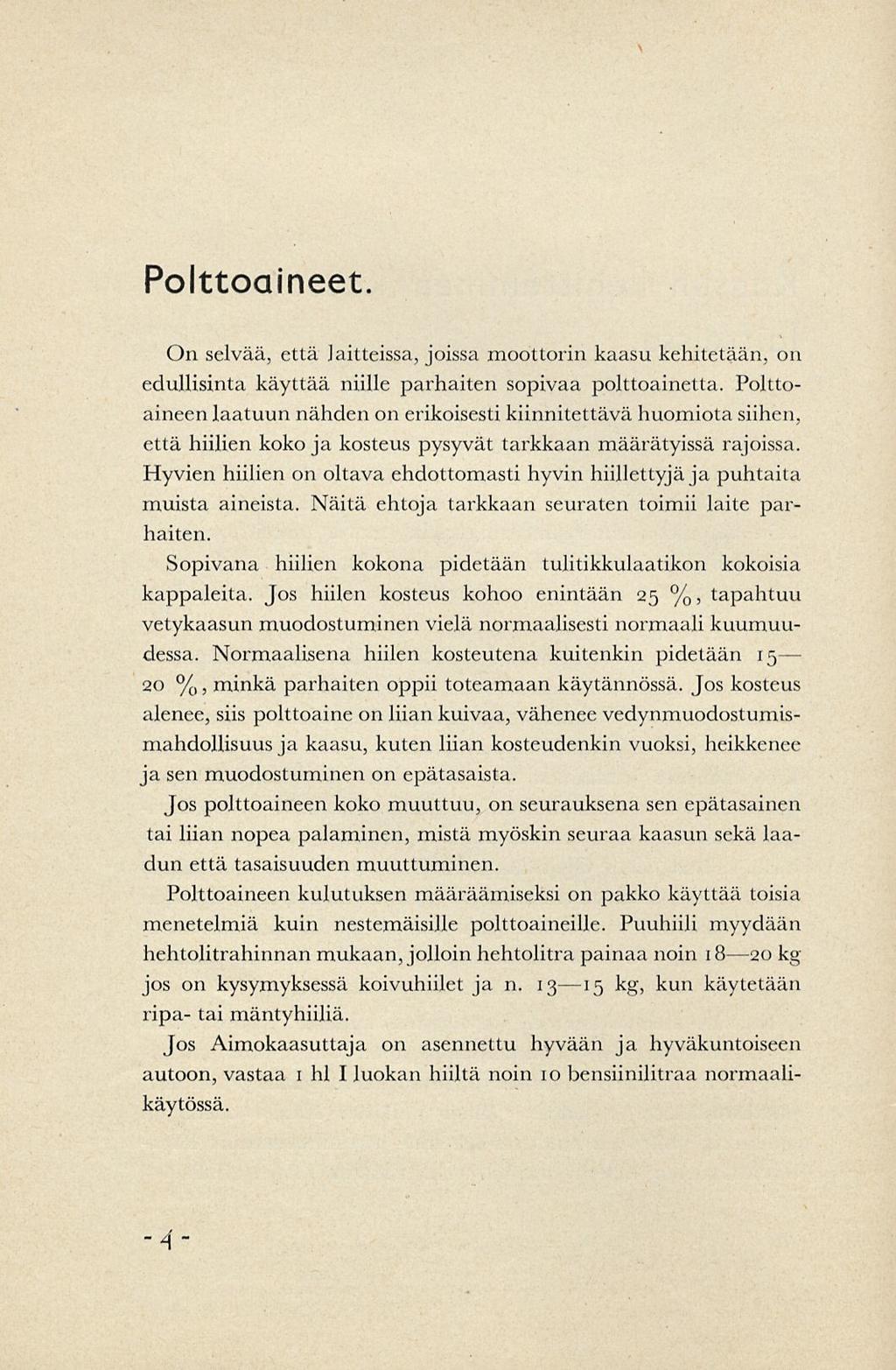 Polttoaineet. On selvää, että laitteissa, joissa moottorin kaasu kehitetään, on edullisinta käyttää niille parhaiten sopivaa polttoainetta.