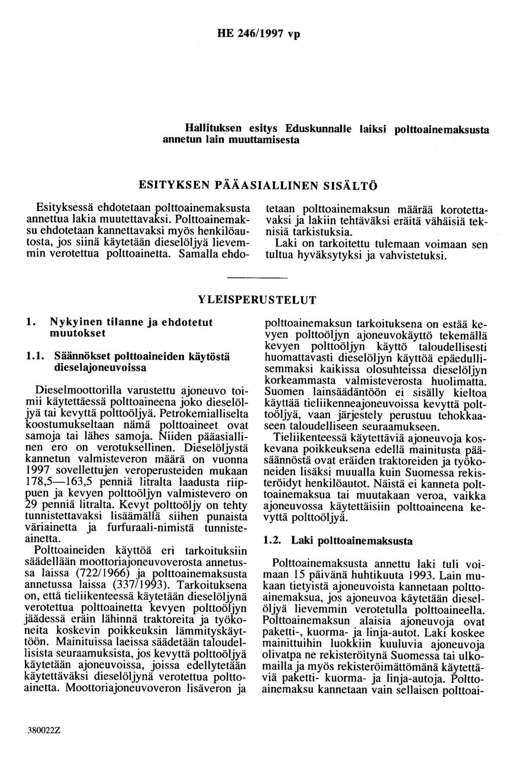 HE 246/1997 vp Hallituksen esitys Eduskunnalle laiksi polttoainemaksusta annetun lain muuttamisesta ESITYKSEN PÄÄASIALLINEN SISÄLTÖ Esityksessä ehdotetaan polttoainemaksusta annettua lakia