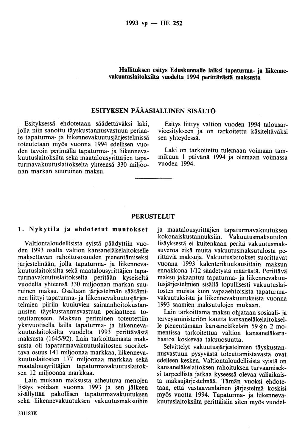 1993 vp -HE 252 Hallituksen esitys Eduskunnalle laiksi tapaturma- ja liikennevakuutuslaitoksilta vuodelta 1994 perittävästä maksusta ESITYKSEN P ÅÅASIALLINEN SISÅLTÖ Esityksessä ehdotetaan