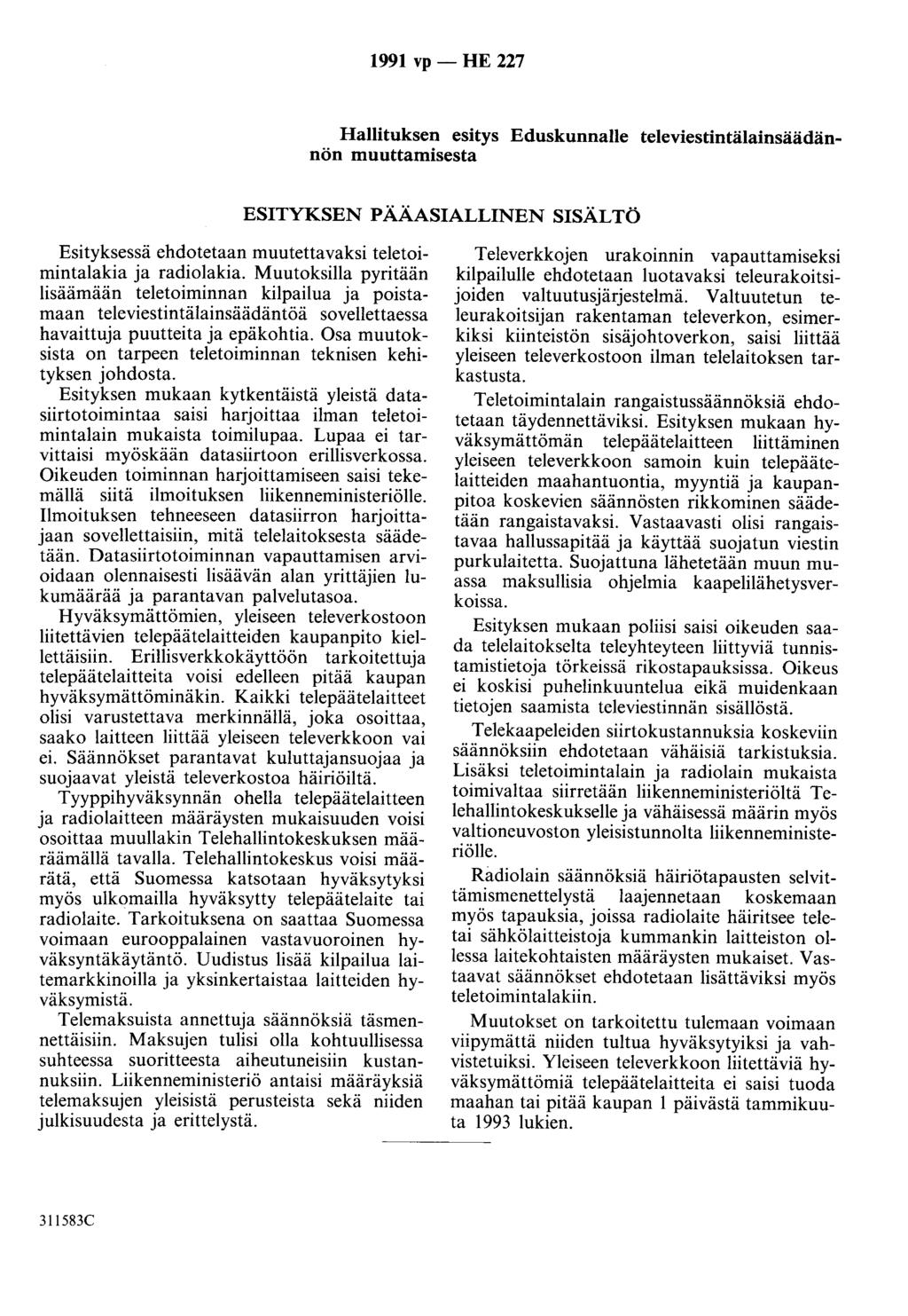 1991 vp - HE 227 Hallituksen esitys Eduskunnalle televiestintälainsäädännön muuttamisesta ESITYKSEN PÄÄASIALLINEN SISÄLTÖ Esityksessä ehdotetaan muutettavaksi teletoimintalakia ja radiolakia.