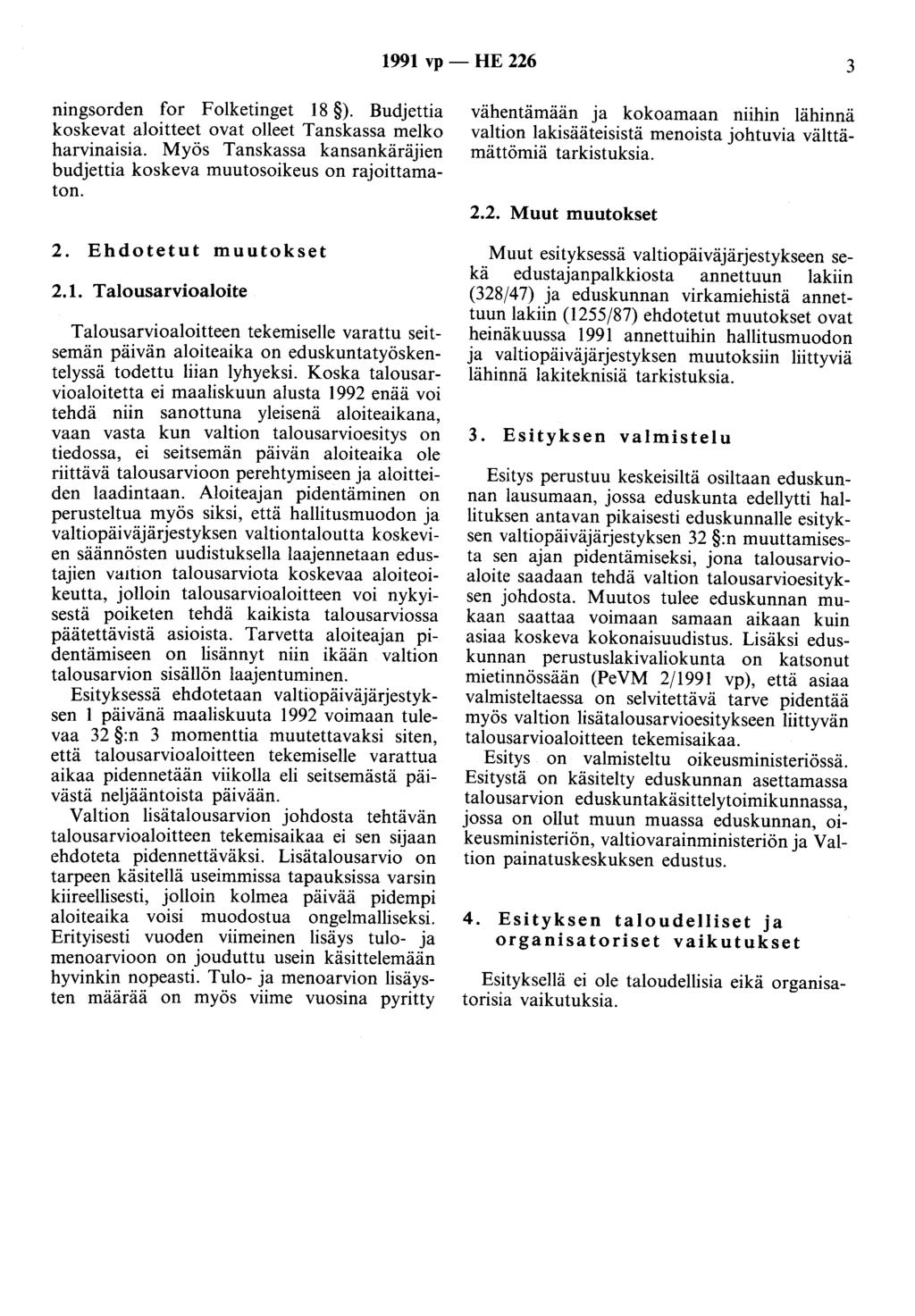 1991 vp - HE 226 3 ningsorden for Folketinget 18 ). Budjettia koskevat aloitteet ovat olleet Tanskassa melko harvinaisia. Myös Tanskassa kansankäräjien budjettia koskeva muutosoikeus on rajoittamaton.