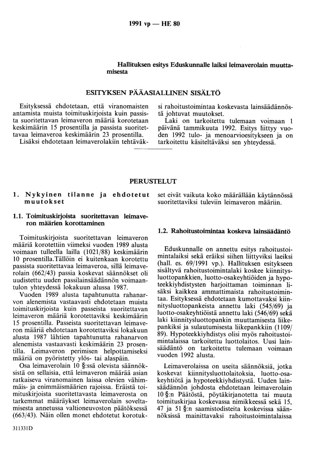 1991 vp - HE 80 Hallituksen esitys Eduskunnalle laiksi leimaverolain muuttamisesta ESITYKSEN PÄÄASIALLINEN SISÄLTÖ Esityksessä ehdotetaan, että viranomaisten antamista muista toimituskirjoista kuin