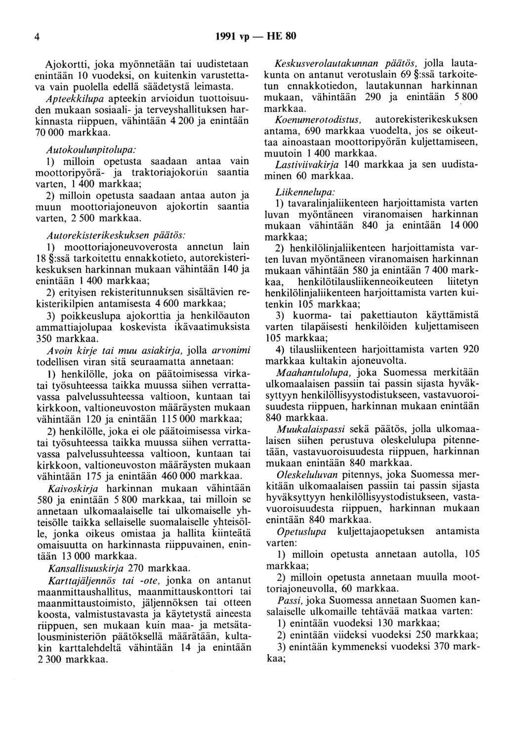 4 1991 vp - HE 80 Ajokortti, joka myönnetään tai uudistetaan enintään 10 vuodeksi, on kuitenkin varustettava vain puolella edellä säädetystä leimasta.