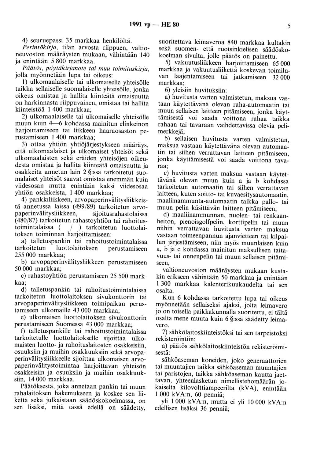 1991 vp - HE 80 5 4) seuruepassi 35 markkaa henkilöltä. Perintökirja, tilan arvosta riippuen, valtioneuvoston määräysten mukaan, vähintään 140 ja enintään 5 800 markkaa.
