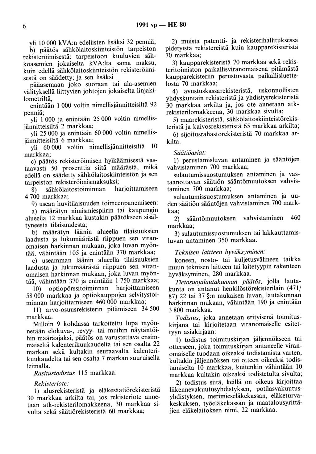 6 1991 vp - HE 80 yli 10 000 kva:n edellisten lisäksi 32 penniä; b) päätös sähkölaitoskiinteistön tarpeiston rekisteröimisestä: tarpeistoon kuuluvien sähköasemien jokaiselta kv A:lta sama maksu, kuin