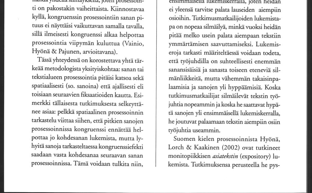 64 Seppo Vainio vaikkapa kielihäiriöisten kuntoutuksessa tai suomen opetuksessa vieraana kielenä. Esimerkiksi niin sanotussa selkokielessä käytetään pelkistettyjä rakenteita (ks.