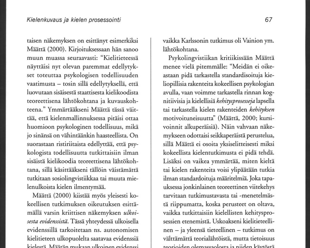 67 Kielenkuvaus ja kielen prosessointi taisen näkemyksen on esittänyt esimerkiksi Määttä (2000).