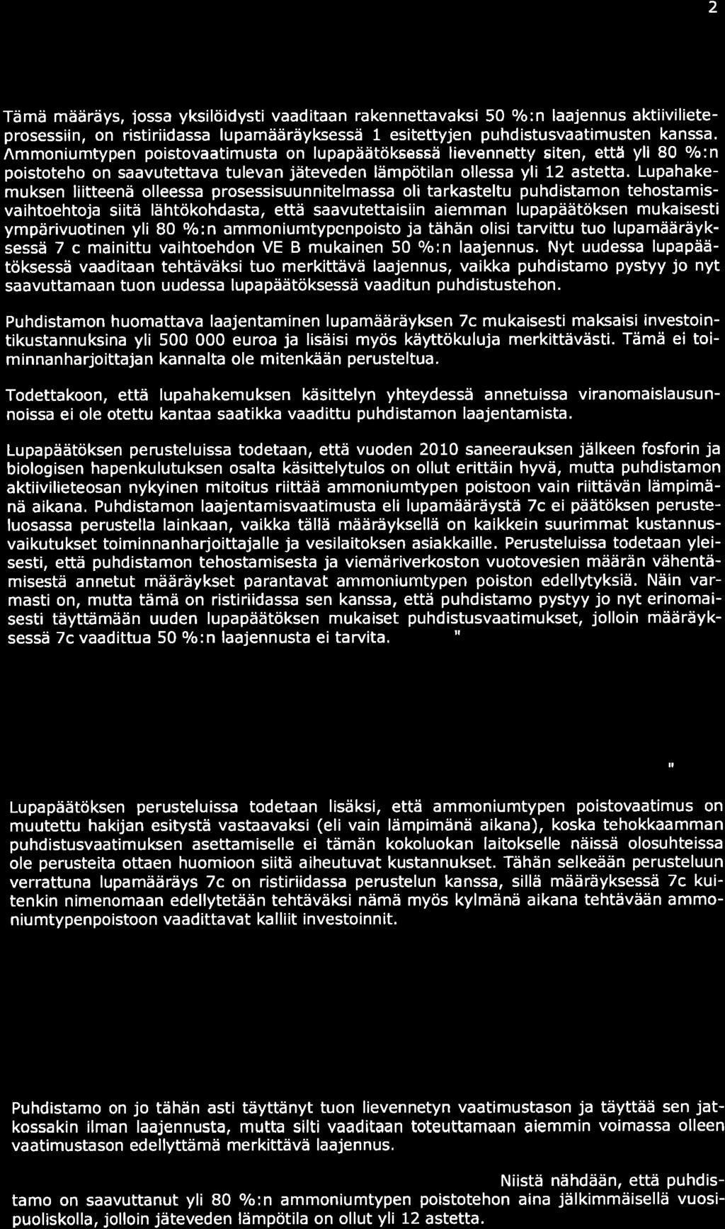 2 PERUSTELUT: Tämä määräys, iossa yksilöidysti vaaditaan rakennettavaksi 50 o/o:n laajennus aktiivilieteprosessiin, on ristiriidassa lupamääräyksessä 1 esitettyjen puhdistusvaatimusten kanssa.
