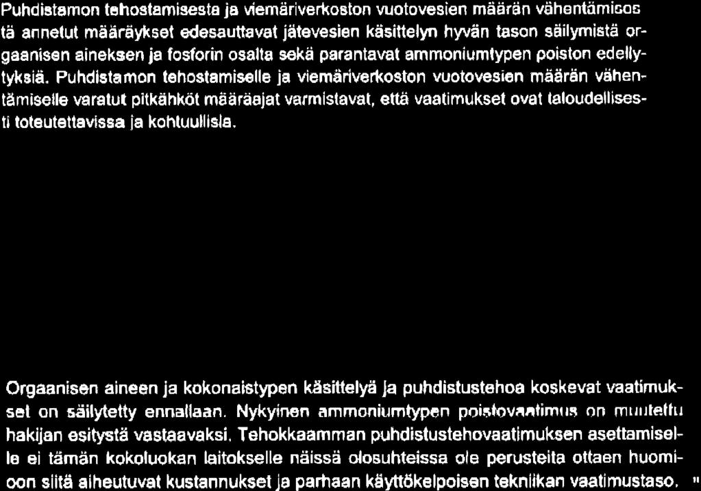 Lupahakemuksen liitteenä olleessa prosessisuunnitelmassa oli tarkasteltu puhdistamon tehostamisvaihtoehtoja siitä lähtökohdasta, että saavutettaisiin aiemman lupapäätöksen mukaisesti ympärivuotinen