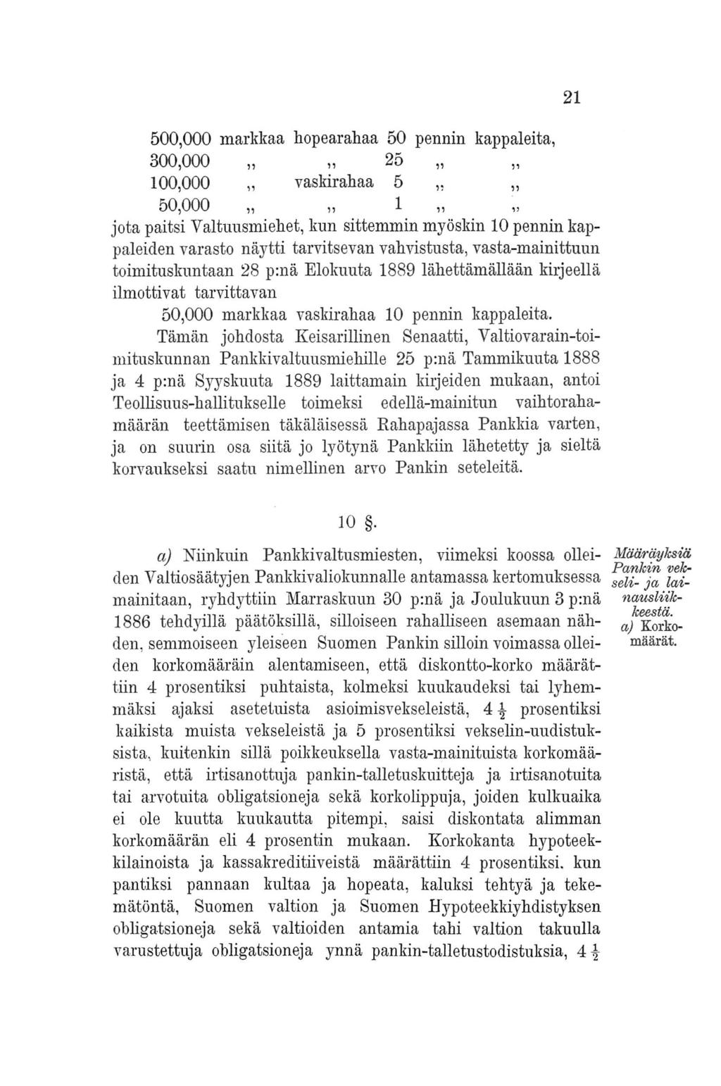 500,000 markkaa hopearahaa 50 pennin kappaleita, 300,000" " 25" " 100,000 " vaskirahaa 5" " 50,000" " 1" jota paitsi Valtuusmiehet, kun sittemmin myöskin 10 pennin kappaleiden varasto näytti