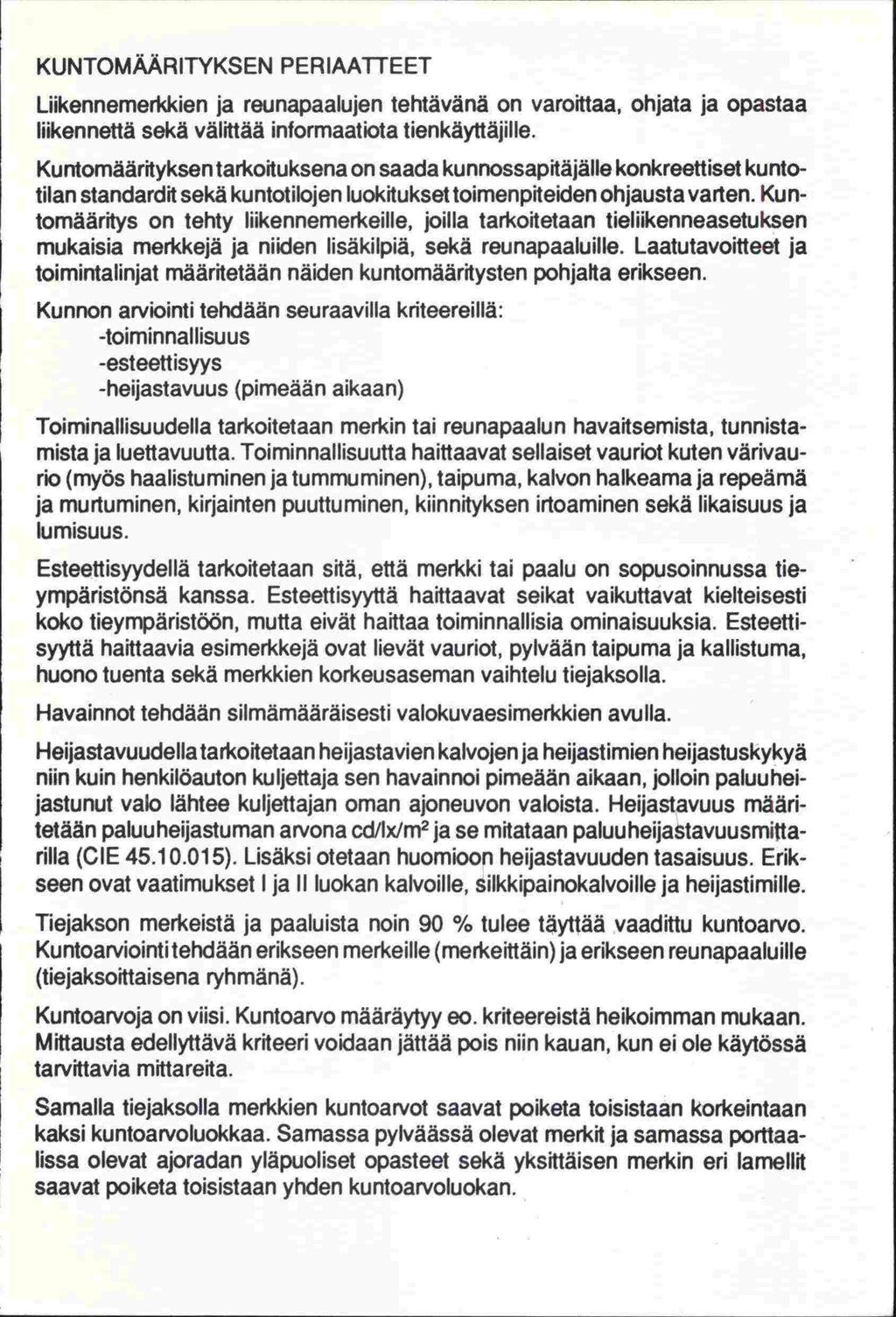 KUNTOMÄÄRITYKSEN PERIAATTEET Liikennemerkkien ja reunapaalujen tehtävänä on varoittaa, ohjata ja opastaa liikennettä sekä välittää informaatiota tienkäyttäjille.