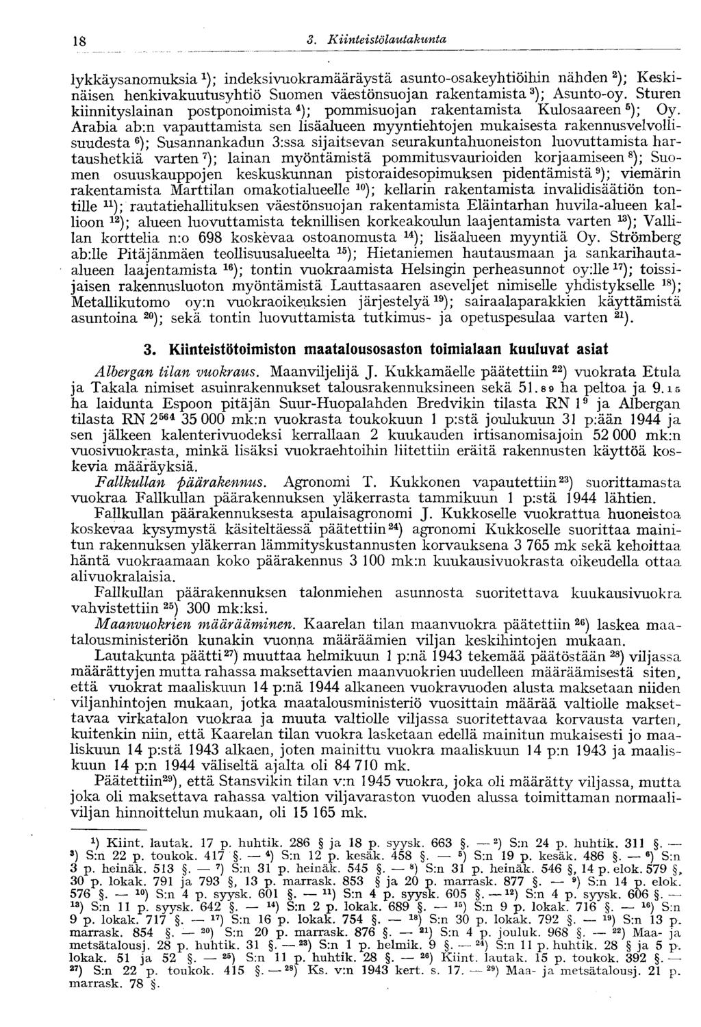 18 3. Kiinteistölautakunta 18- lykkäysanomuksia 1 ); indeksivuokramääräystä asunto-osakeyhtiöihin nähden 2 ); Keskinäisen henkivakuutusyhtiö Suomen väestönsuojan rakentamista 3 ); Asunto-oy.