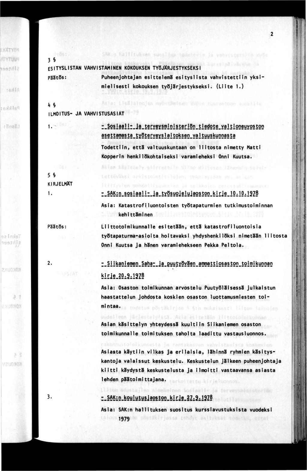 3 ESTYSLSTAN VAHVSTAMNEN KOKOUKSEN TYÖJÄRJESTYKSEKS Puheenjohajan eselemä esyslsa vahvsen yksmelses kokouksen yöjärjesykseks. (Le 1.) k LMOTUS- JA VAHVSTUSASAT 1.