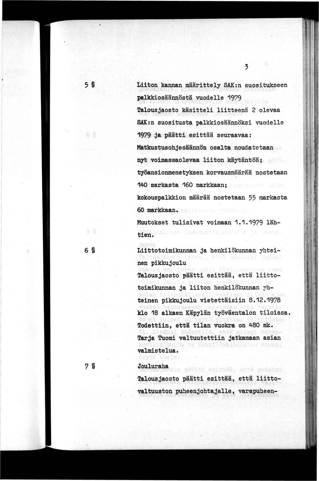 -'j j 1 5 Lon kannan määrely SAK:n suosukseen palkkosäännösä vuodelle 1979 Talousjaoso käsel leenä 2 olevaa SAK:n suosusa palkkosäännöks vuodelle 1979 ja pää esää seuraavaa: Makususohjesäännön osala
