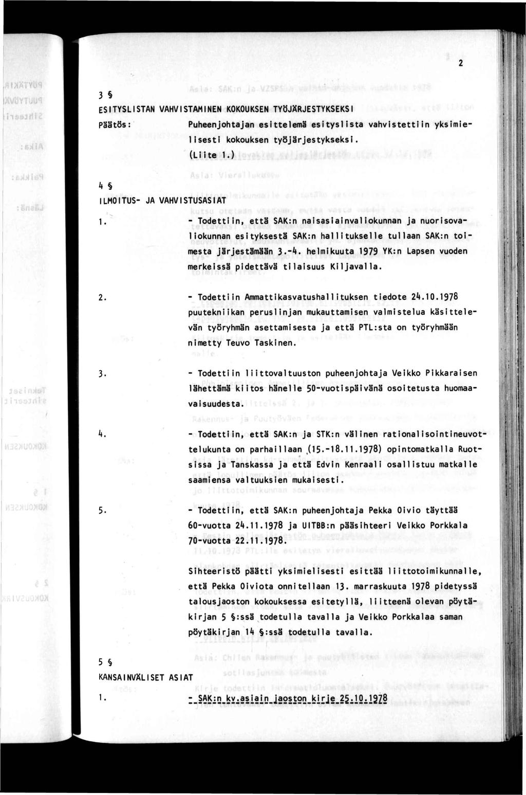 3 ESTYSLSTAN VAHVSTAMNEN KOKOUKSEN TYÖJÄRJESTYKSEKS Puheenjohajan eselemä esyslsa vahvsen yksme lses kokouksen yöjärjesykseks. (Le 1.) l., k LMOTUS- JA VAHVSTUSAS AT, 1.