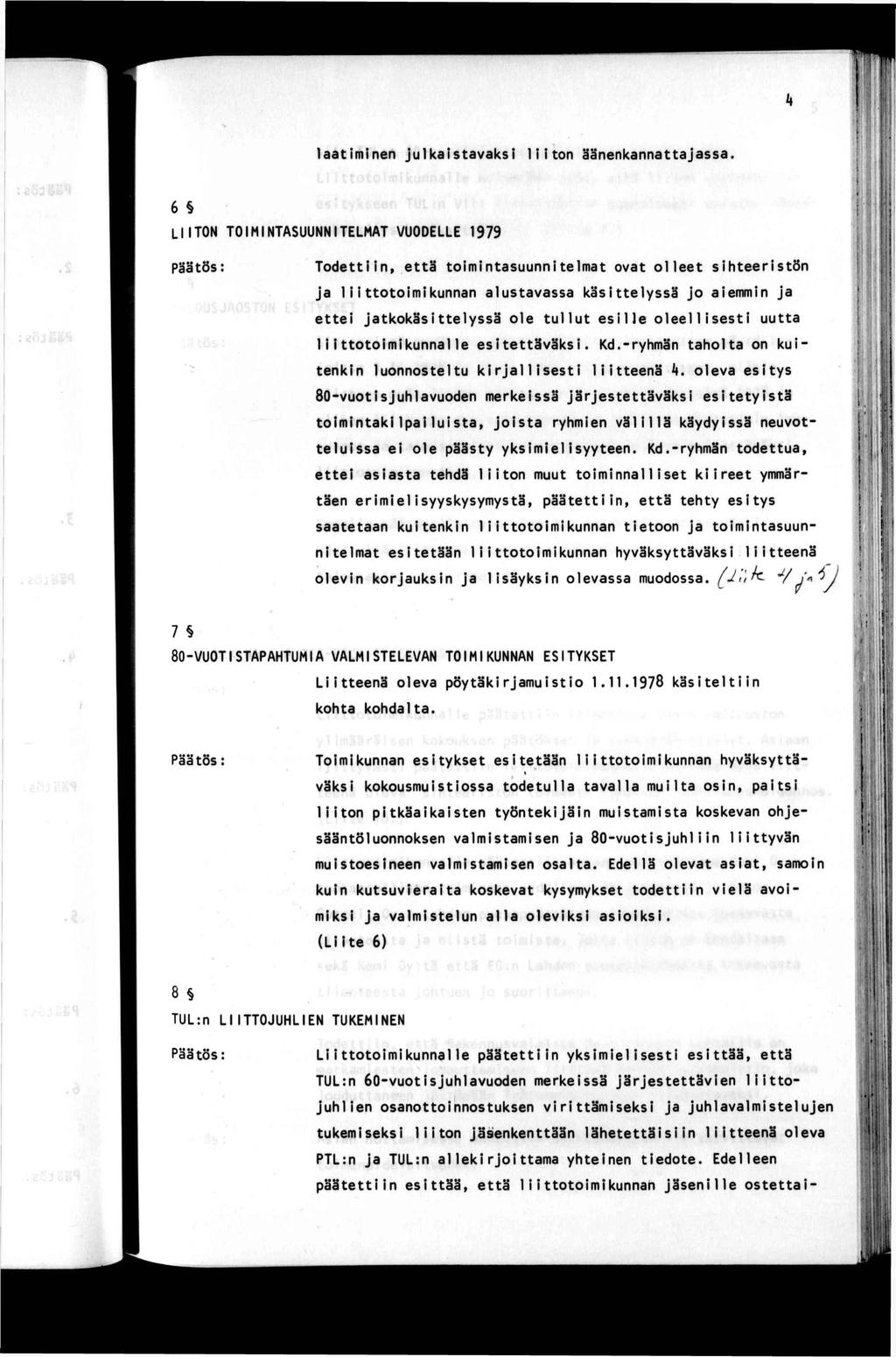 ! laamnen julkasavaks lon äänenkannaajassa. 6 LTON TOMNTASUUNNTELMAT VUODELLE 1979 PTL:n ja TUL:n allekrjoama yhenen edoe. Edelleen pääen esää, eä 1oomkunnan jäsenlle osea ( 1 T m'.