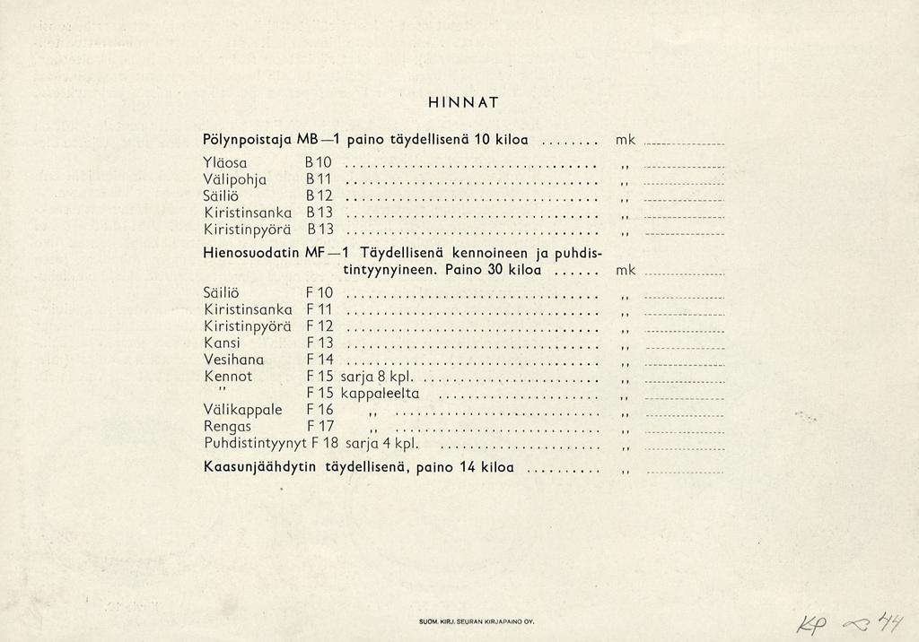 HINNAT Pölynpoistaja MB l paino täydellisenä 10 kiloa mk Yläosa 810... Välipohja 811 Säiliö 812 Kiristinsanka 813 Kiristinpyörä 8 13 Hienosuodatin MF 1 Täydellisenä kennoineen ja puhdistintyynyineen.