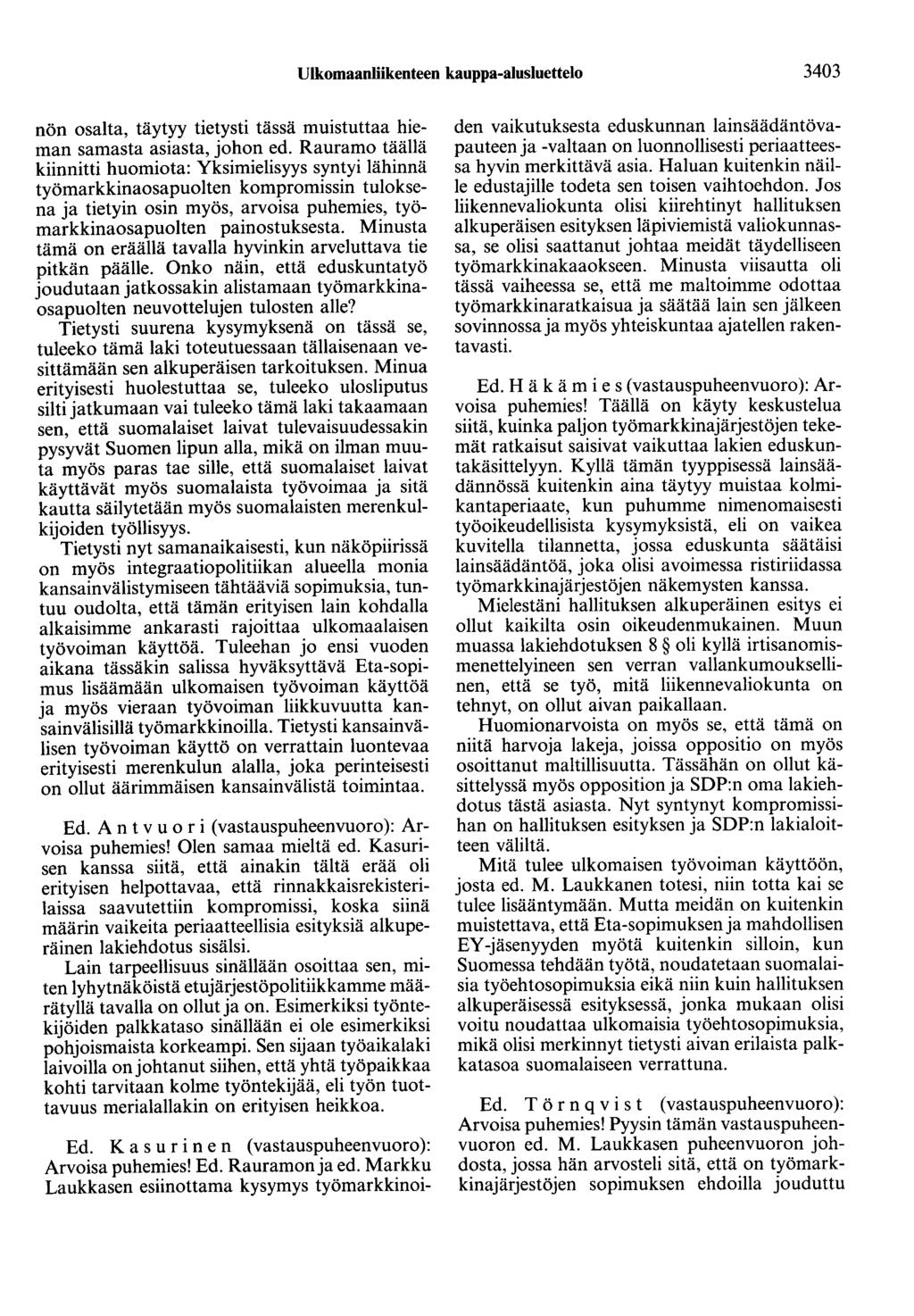 Ulkomaanliikenteen kauppa-alusluettelo 3403 nön osalta, täytyy tietysti tässä muistuttaa hieman samasta asiasta, johon ed.