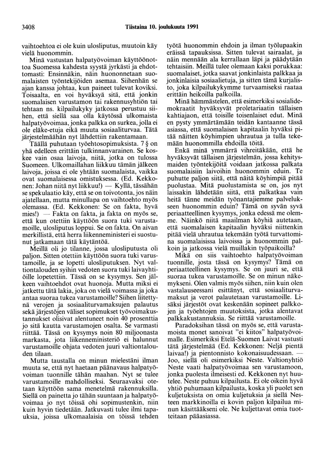 3408 Tiistaina 10. joulukuuta 1991 vaihtoehtoa ei ole kuin ulosliputus, muutoin käy vielä huonommin.