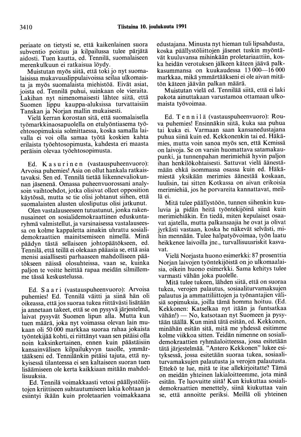 3410 Tiistaina 10. joulukuuta 1991 periaate on tietysti se, että kaikenlainen suora subventio poistuu ja kilpailussa tulee pärjätä aidosti. Tuen kautta, ed.