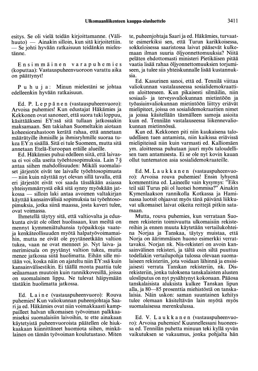 Ulkomaanliikenteen kauppa-alusluettelo 3411 esitys. Se oli vielä teidän kirjoittamanne. (Välihuuto) - Ainakin silloin, kun sitä kirjoitettiin. - Se johti hyvään ratkaisuun teidänkin mielestänne.