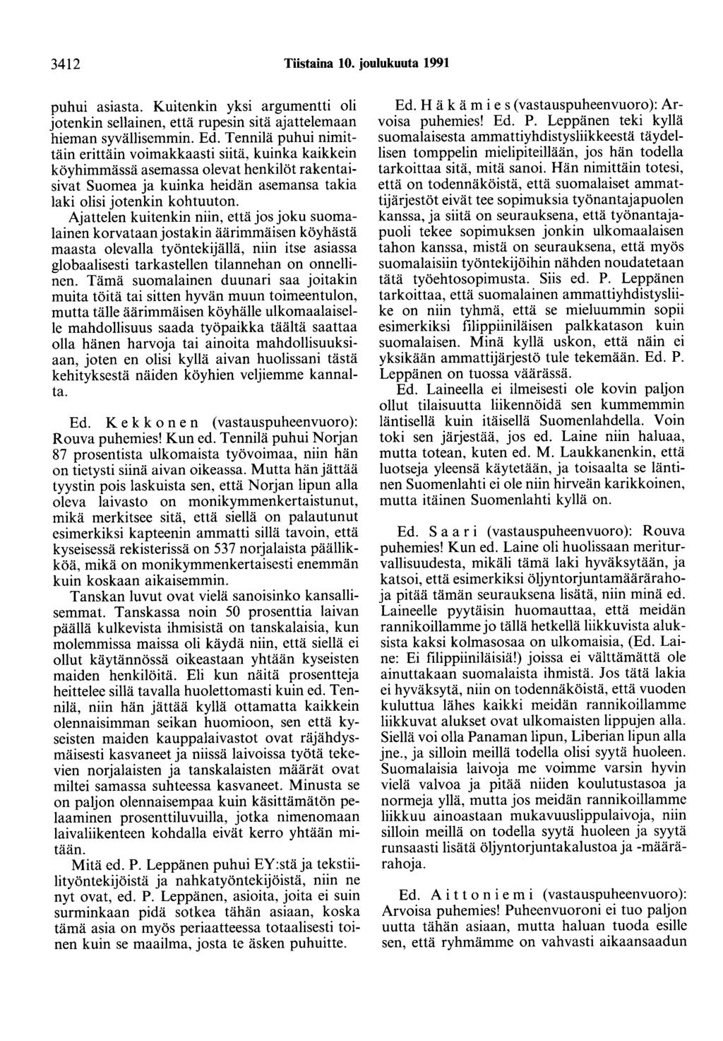 3412 Tiistaina 10. joulukuuta 1991 puhui asiasta. Kuitenkin yksi argumentti oli jotenkin sellainen, että rupesin sitä ajattelemaan hieman syvällisemmin. Ed.
