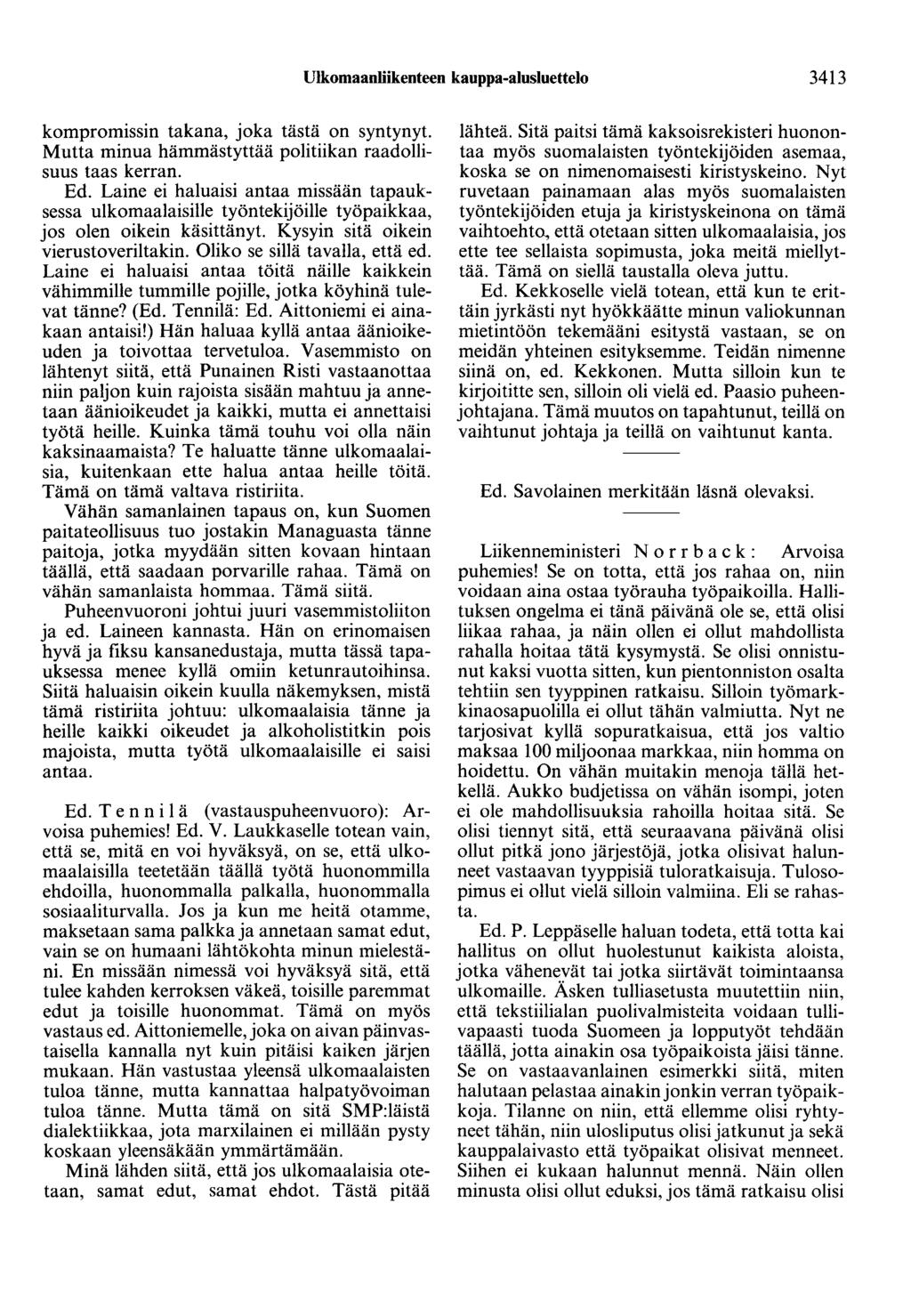 Ulkomaanliikenteen kauppa-alusluettelo 3413 kompromissin takana, joka tästä on syntynyt. Mutta minua hämmästyttää politiikan raadollisuus taas kerran. Ed.