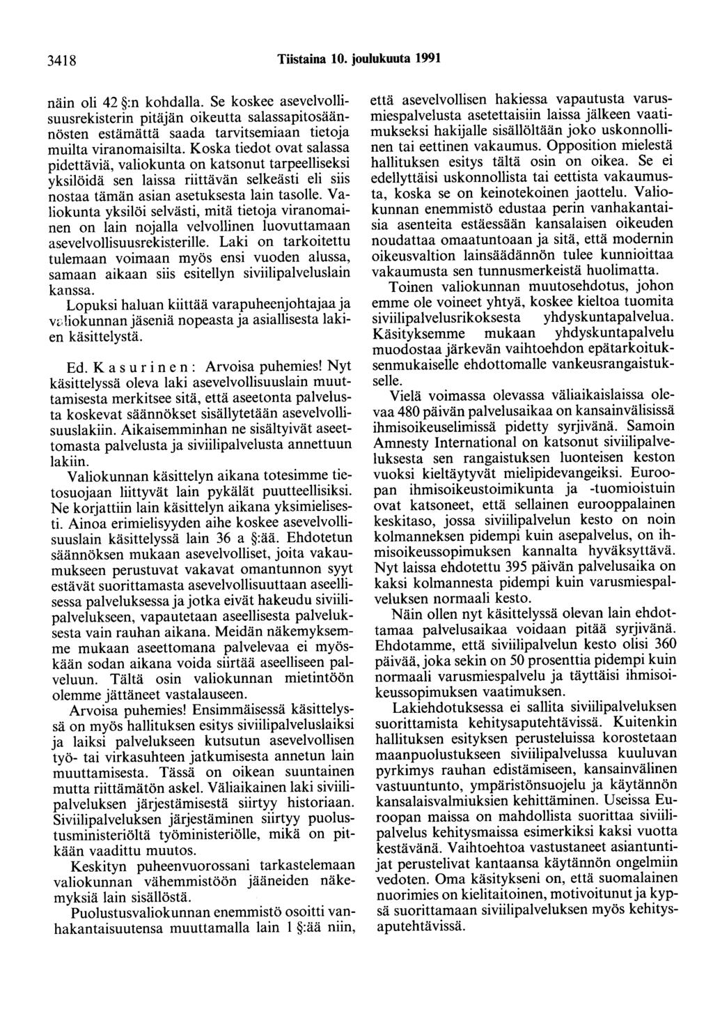 3418 Tiistaina 10. joulukuuta 1991 näin oli 42 :n kohdalla. Se koskee asevelvollisuusrekisterin pitäjän oikeutta salassapitosäännösten estämättä saada tarvitsemiaan tietoja muilta viranomaisilta.