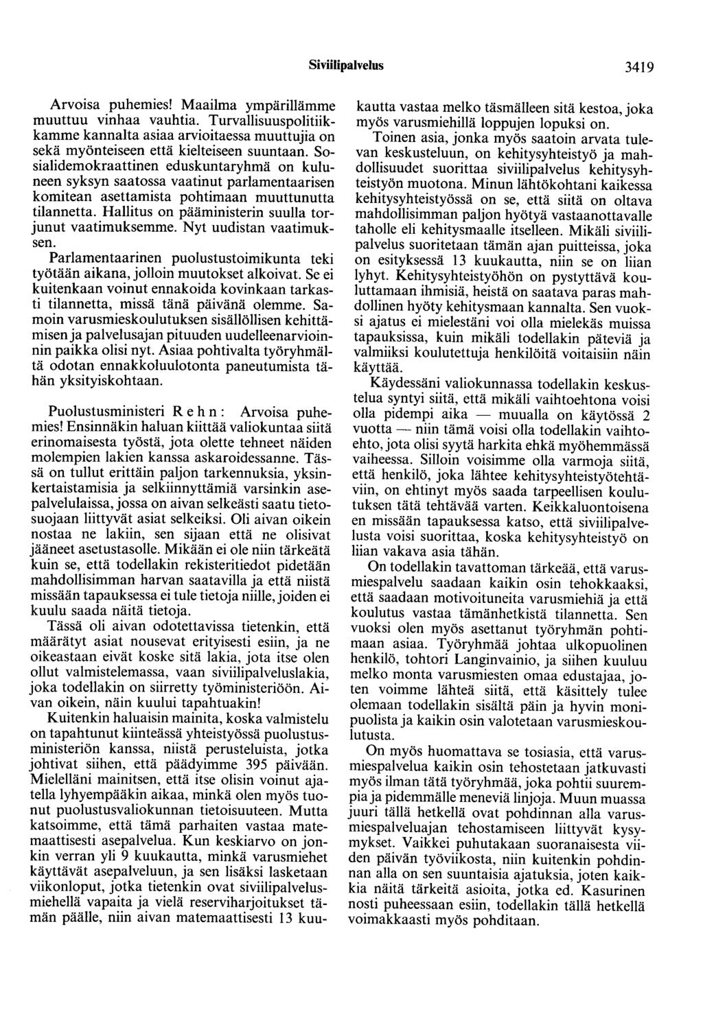 Siviilipalvelus 3419 Arvoisa puhemies! Maailma ympärillämme muuttuu vinhaa vauhtia. Turvallisuuspolitiikkamme kannalta asiaa arvioitaessa muuttujia on sekä myönteiseen että kielteiseen suuntaan.