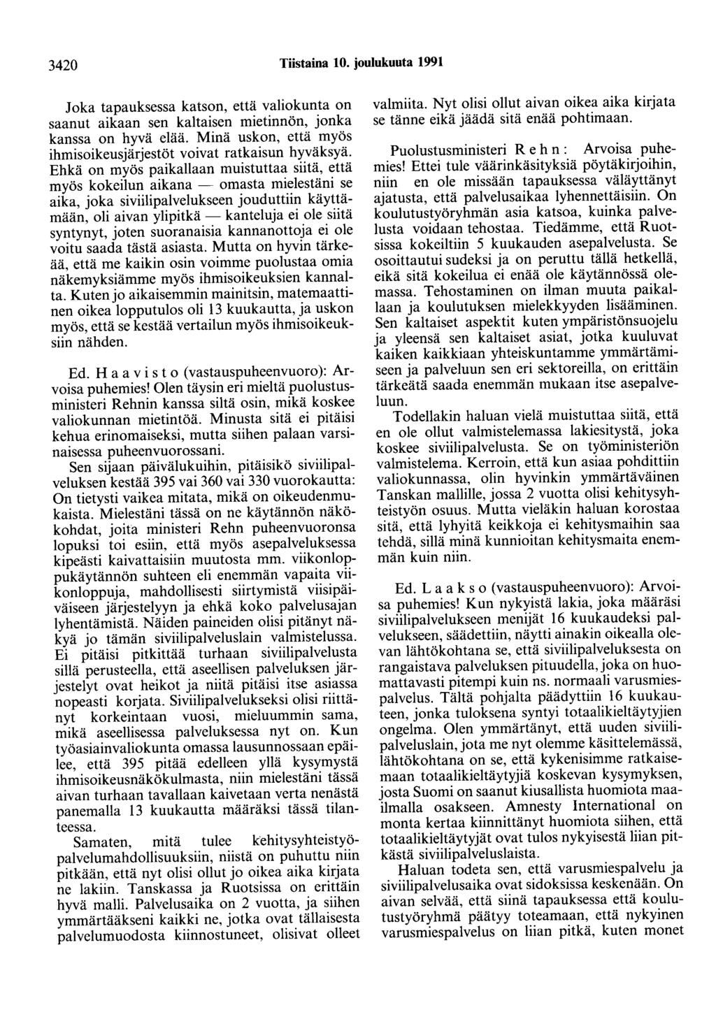 3420 Tiistaina 10. joulukuuta 1991 Joka tapauksessa katson, että valiokunta on saanut aikaan sen kaltaisen mietinnön, jonka kanssa on hyvä elää.
