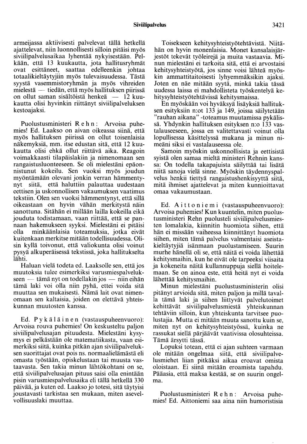 Siviilipalvelus 3421 armeijassa aktiivisesti palvelevat tällä hetkellä ajattelevat, niin luonnollisesti silloin pitäisi myös siviilipalvelusaikaa lyhentää nykyisestään.