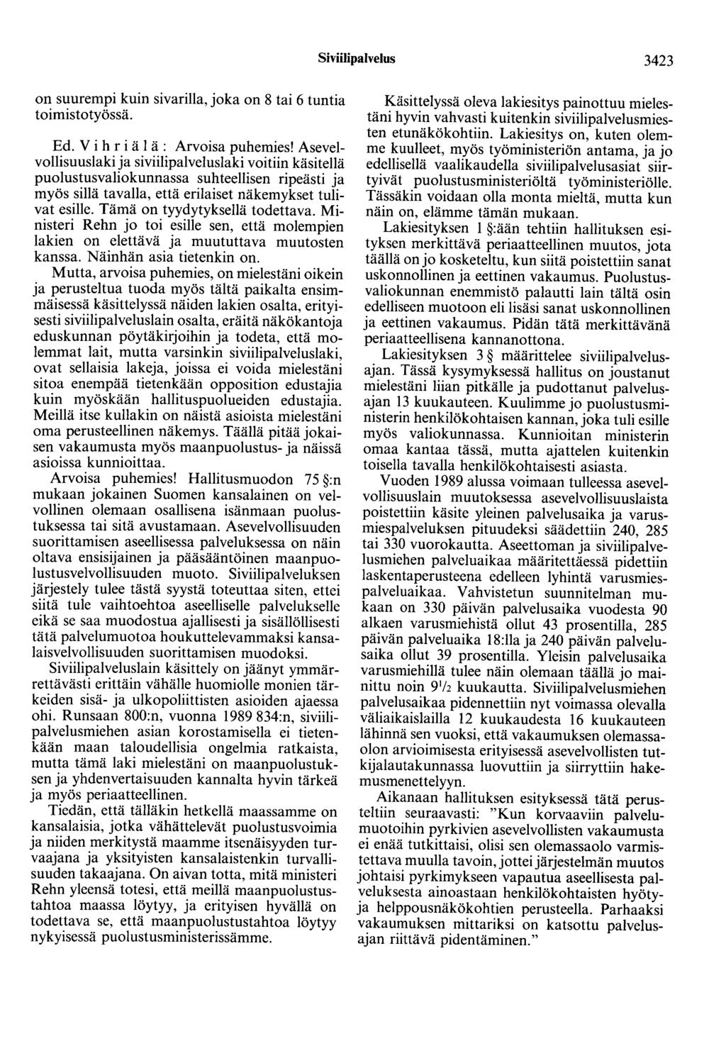 Siviilipalvelus 3423 on suurempi kuin sivarilla, joka on 8 tai 6 tuntia toimistotyössä. Ed. V i h r i ä 1 ä: Arvoisa puhemies!