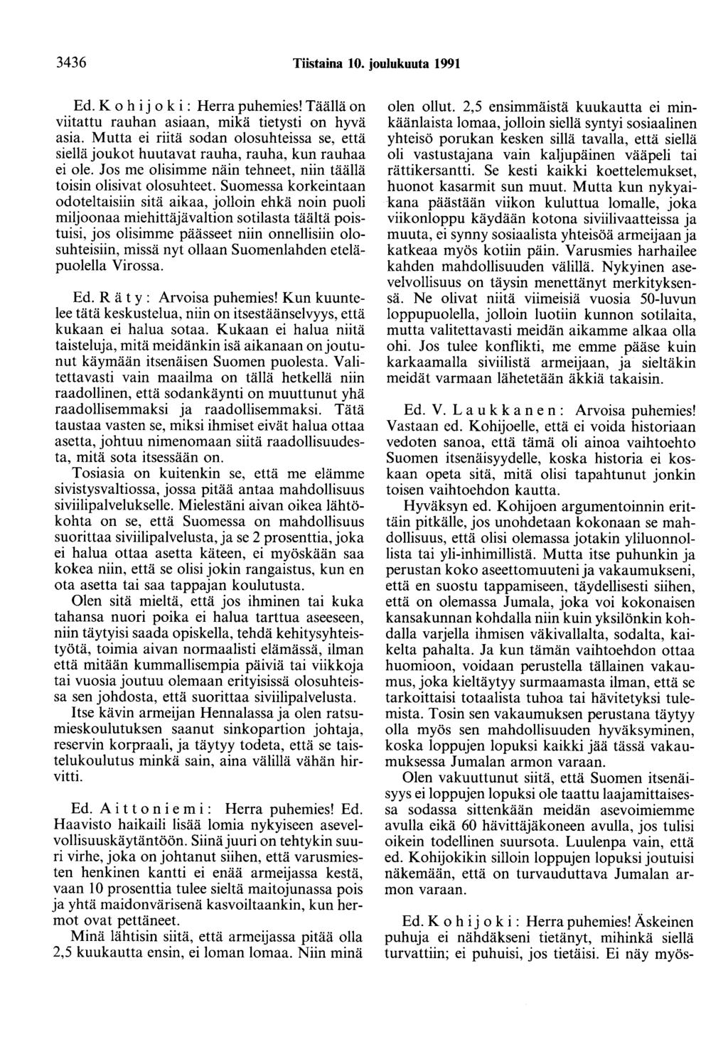 3436 Tiistaina 10. joulukuuta 1991 Ed. K o h i j o k i : Herra puhemies! Täällä on viitattu rauhan asiaan, mikä tietysti on hyvä asia.