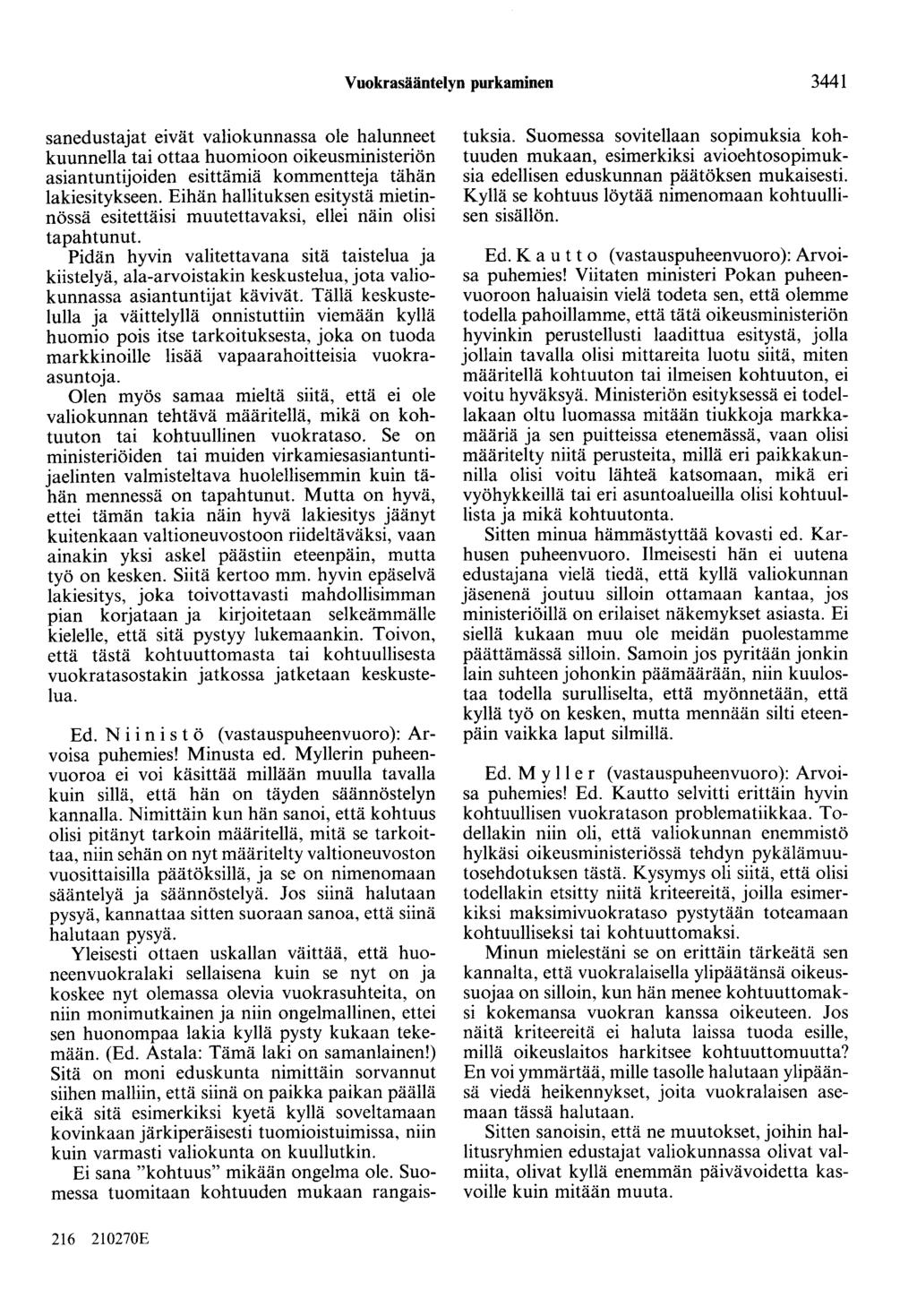 Vuokrasääntelyn purkaminen 3441 sanedustajat eivät valiokunnassa ole halunneet kuunnella tai ottaa huomioon oikeusministeriön asiantuntijoiden esittämiä kommentteja tähän lakiesitykseen.