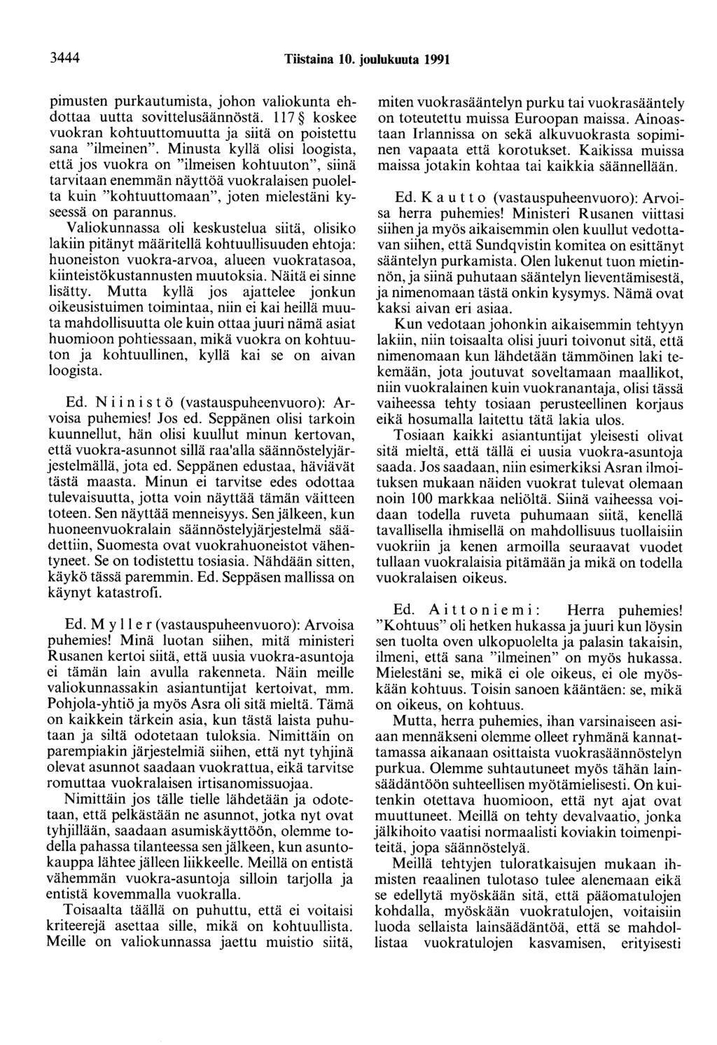 3444 Tiistaina 10. joulukuuta 1991 pimusten purkautumista, johon valiokunta ehdottaa uutta sovittelusäännöstä. 117 koskee vuokran kohtuuttomuutta ja siitä on poistettu sana "ilmeinen".