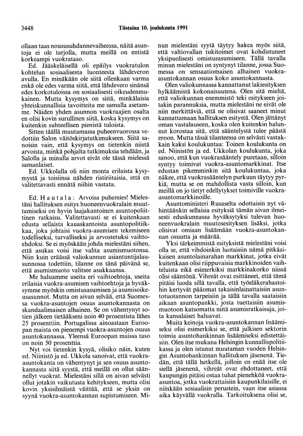 3448 Tiistaina 10. joulukuuta 1991 ollaan taas noususuhdannevaiheessa, näitä asuntoja ei ole tarjolla, mutta meillä on entistä korkeampi vuokrataso. Ed.