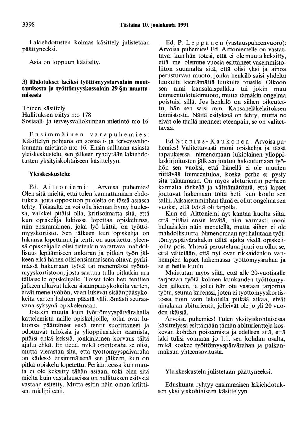 3398 Tiistaina 10. joulukuuta 1991 Lakiehdotusten kolmas käsittely julistetaan pää ttyneeksi. Asia on loppuun käsitelty.