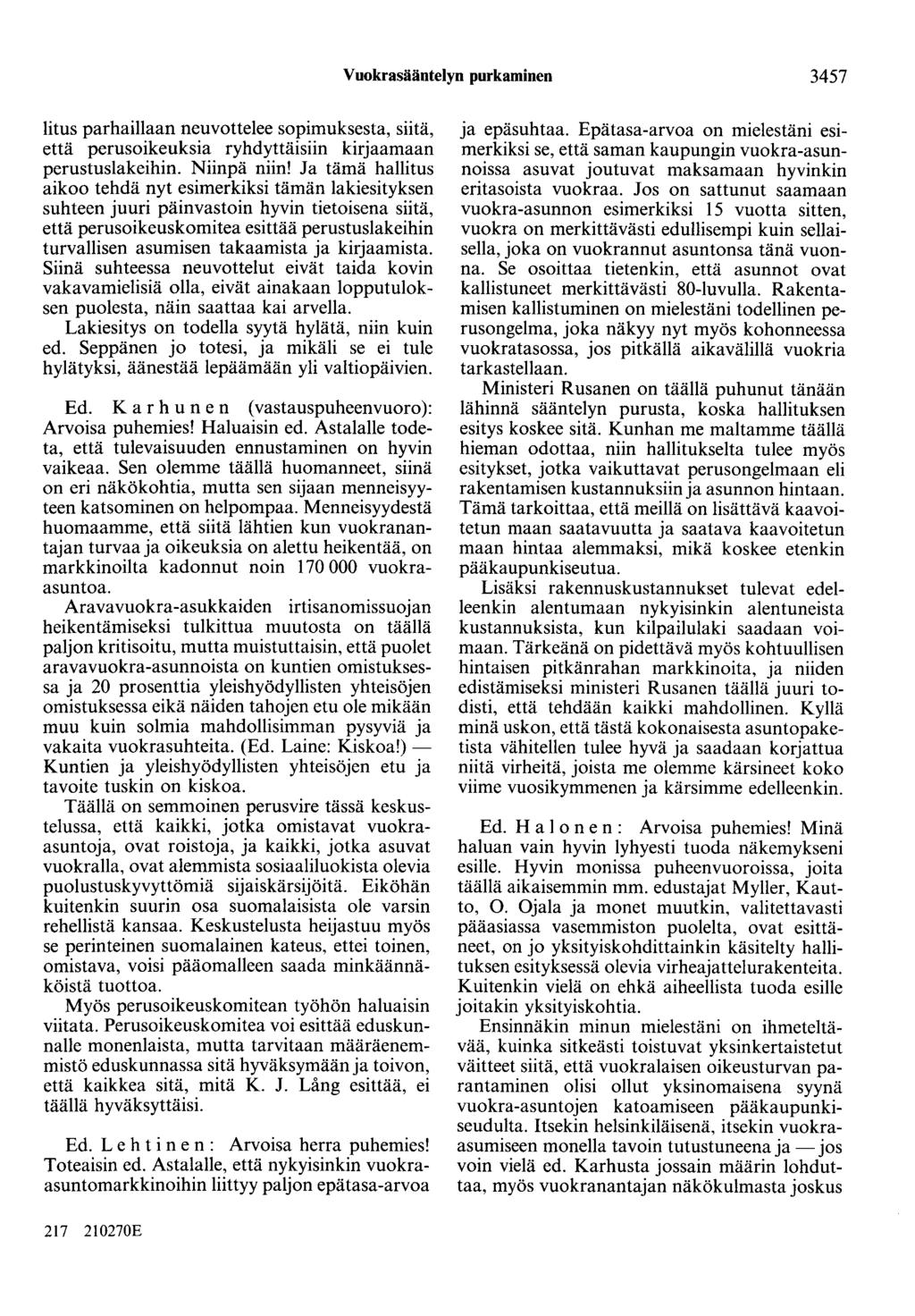 Vuokrasääntelyn purkaminen 3457 litus parhaillaan neuvottelee sopimuksesta, siitä, että perusoikeuksia ryhdyttäisiin kirjaamaan perustuslakeihin. Niinpä niin!
