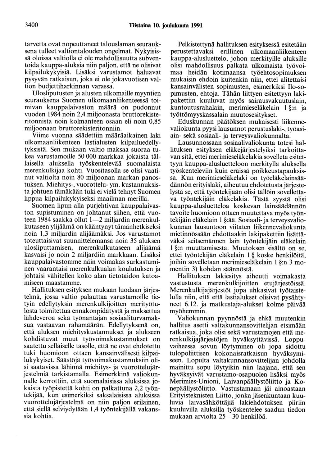 3400 Tiistaina 10. joulukuuta 1991 tarvetta ovat nopeuttaneet talouslaman seurauksena tulleet valtiontalouden ongelmat.