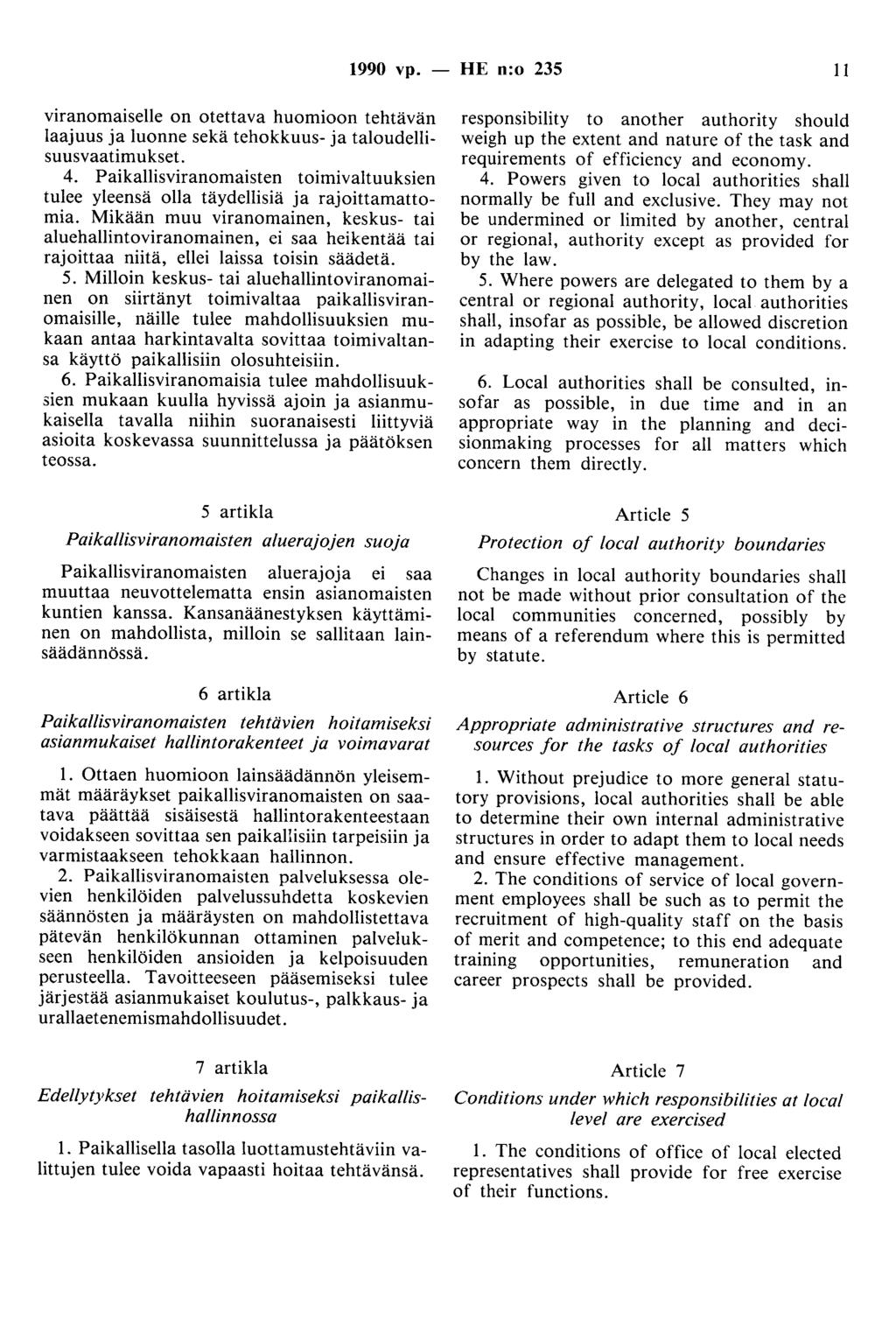 1990 vp. - HE n:o 235 11 viranomaiselle on otettava huomioon tehtävän laajuus ja luonne sekä tehokkuus- ja taloudellisuusvaatimukset. 4.